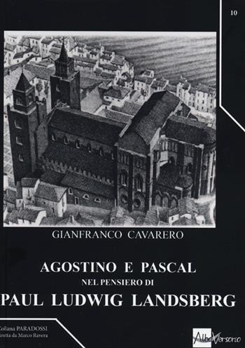 Agostino e Pascal nel pensiero di Paul Ludwig Landsberg - Gianfranco Cavarero - Libro AlboVersorio 2013, Paradossi | Libraccio.it