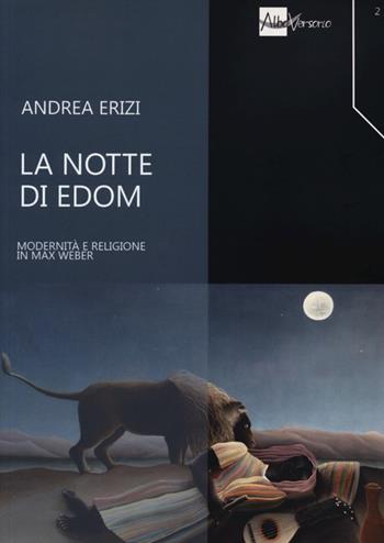 La notte di Edom. Modernità e religione in Max Weber - Andrea Erizi - Libro AlboVersorio 2013, Filosofia sociale | Libraccio.it