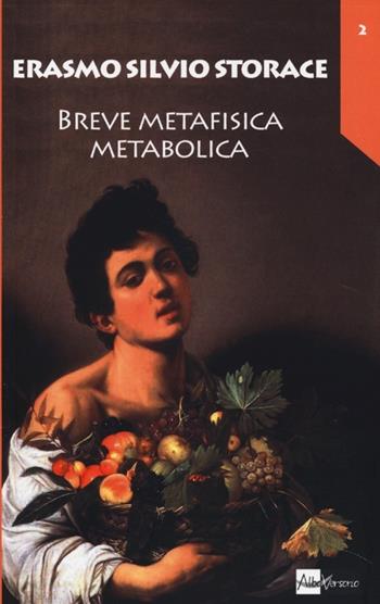 Breve metafisica metabolica - Erasmo Silvio Storace - Libro AlboVersorio 2013, Pensare il cibo | Libraccio.it