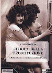 Elogio della prostituzione. Libello sulle insopprimibili salariate dell'amore