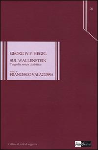 Sul Wallenstein. Tragedia senza dialettica - Friedrich Hegel - Libro AlboVersorio 2014, Perle di saggezza | Libraccio.it