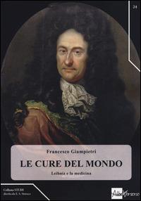 Le cure del mondo. Leibniz e la medicina - Francesco Giampietri - Libro AlboVersorio 2014, Studi | Libraccio.it