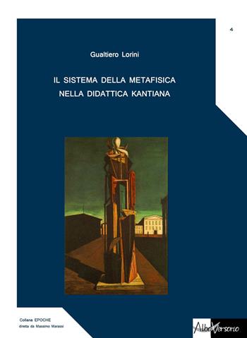 Il sistema della metafisica nella didattica kantiana - Gualtiero Lorini - Libro AlboVersorio 2015, Epoche | Libraccio.it
