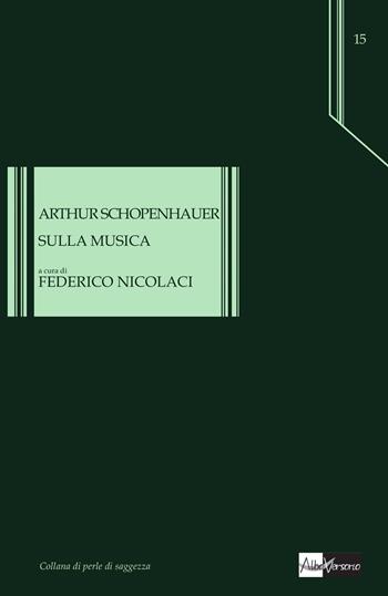 Sulla musica. Testo tedesco a fronte - Arthur Schopenhauer - Libro AlboVersorio 2015, Perle di saggezza | Libraccio.it