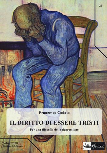 Il diritto di essere tristi. Per una filosofia della depressione - Francesco Codato - Libro AlboVersorio 2015, Studi | Libraccio.it
