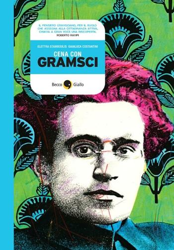 Cena con Gramsci - Elettra Stramboulis, Gianluca Costantini - Libro Becco Giallo 2012, Biografie | Libraccio.it
