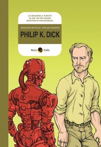 Philip K. Dick - Francesco Matteuzzi, Pierluigi Ongarato - Libro Becco Giallo 2012, Biografie | Libraccio.it