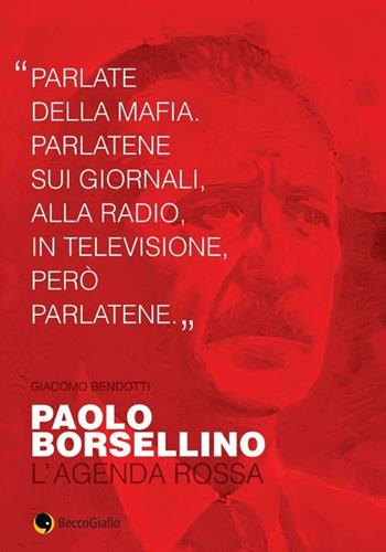Paolo Borsellino. L'agenda rossa - Giacomo Bendotti - Libro Becco Giallo 2012, Cronaca storica | Libraccio.it