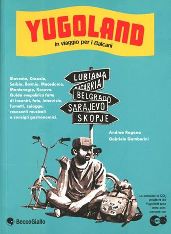 Yugoland. Cartoline da un paese che non c'è più - Andrea Ragona, Gabriele Gamberini - Libro Becco Giallo 2012, Cronaca estera | Libraccio.it