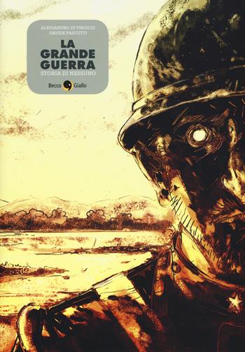 La grande guerra. Storia di Nessuno - Alessandro Di Virgilio, Davide Pascutti - Libro Becco Giallo 2015, Cronaca storica | Libraccio.it