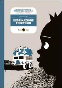 Destinazione Freetown - Marta Gerardi, Raul Pantaleo - Libro Becco Giallo 2012, Quartieri | Libraccio.it