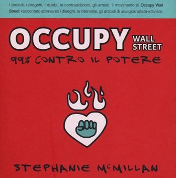 Occupy Wall Street. 99% contro il potere - Stephanie McMillan - Libro Becco Giallo 2013, Cronaca estera | Libraccio.it