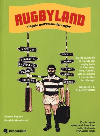 Rugbyland. Viaggio nell'Italia del rugby. Ediz. illustrata - Andrea Ragona, Gabriele Gamberini - Libro Becco Giallo 2013 | Libraccio.it