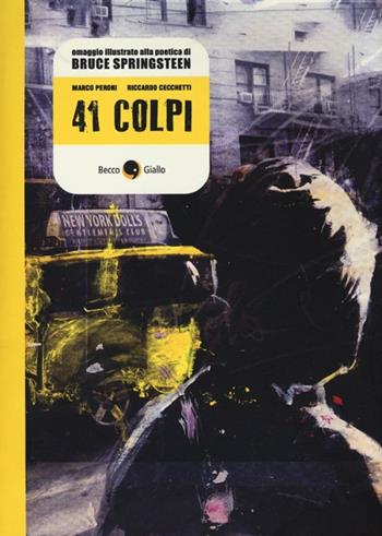 41 colpi. Omaggio illustrato alla poetica di Bruce Springsteen - Marco Peroni, Riccardo Cecchetti - Libro Becco Giallo 2013, Biografie | Libraccio.it