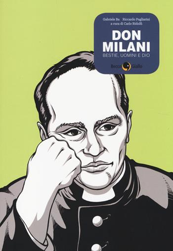 Don Milani. Bestie, uomini e Dio - Gabriele Ba, Riccardo Pagliarini - Libro Becco Giallo 2014, Biografie | Libraccio.it