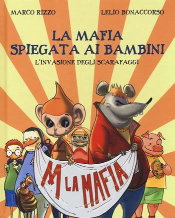 La mafia spiegata ai bambini. L'invasione degli scarafaggi - Marco Rizzo, Lelio Bonaccorso - Libro Becco Giallo 2014, Critical Kids | Libraccio.it