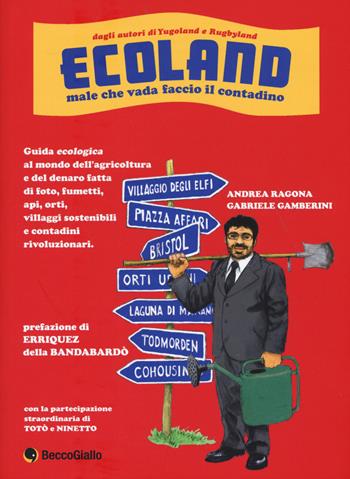 Ecoland. Male che vada faccio il contadino - Andrea Ragona, Gabriele Gamberini - Libro Becco Giallo 2015 | Libraccio.it