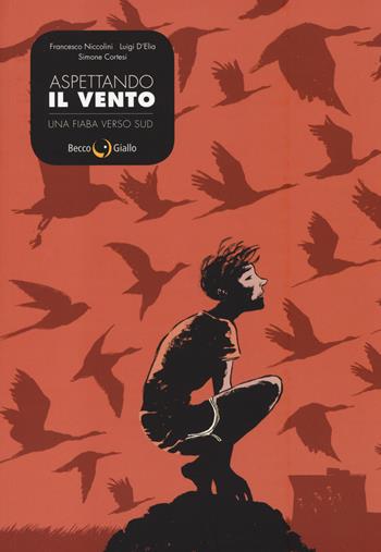 Aspettando il vento. Una fiaba verso sud - Francesco Niccolini, Luigi D'Elia, Simone Cortesi - Libro Becco Giallo 2014, Quartieri | Libraccio.it