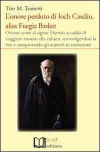L' onore perduto di Ioch Cascliu, alias Fuegia Basket - Tito M. Tonietti - Libro Lu.Ce 2012 | Libraccio.it
