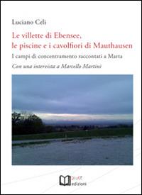 Le villette di Ebensee, le piscine e i cavolfiori di Mauthausen. I campi di concentramento raccontati a Marta. Con una intervista a Marcello Martini - Luciano Celi, Marcello Martini - Libro Lu.Ce 2015 | Libraccio.it