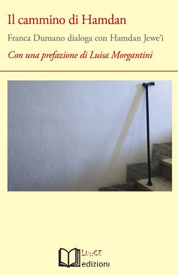 Il cammino di Hamdan. Franca Dumano dialoga con Hamdan Jewe'i - Franca Dumano, Hamdan Jewe'i - Libro Lu.Ce 2015 | Libraccio.it