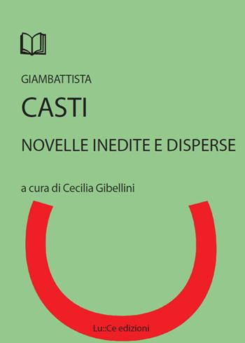 Novelle inedite e disperse - G. Battista Casti - Libro Lu.Ce 2016 | Libraccio.it