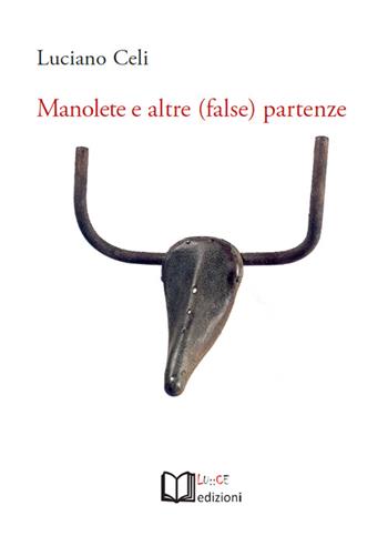 Manolete e altre (false) partenze - Luciano Celi - Libro Lu.Ce 2017 | Libraccio.it