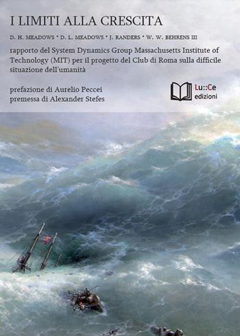 I limiti alla crescita. Rapporto del System Dynamics Group del MIT per il progetto del Club di Roma sulla difficile situazione dell'umanità - Donella H. Meadows, Dennis L. Meadows, Jorgen Randers - Libro Lu.Ce 2018 | Libraccio.it