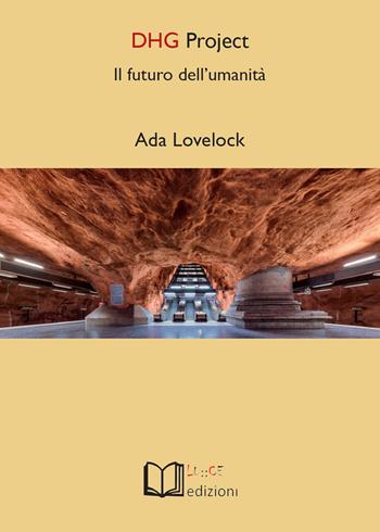 DHG Project. Il futuro dell'umanità - Ada Lovelock - Libro Lu.Ce 2020 | Libraccio.it