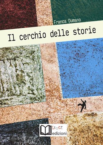 Il cerchio delle storie - Franca Dumano - Libro Lu.Ce 2022 | Libraccio.it