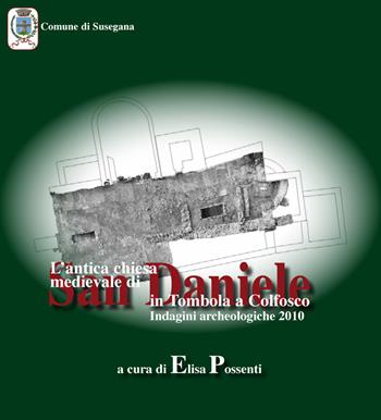 L'antica chiesa medievale di San Daniele in Tombola a Colfosco. Indagini archeologiche 2010  - Libro Editreg 2012 | Libraccio.it