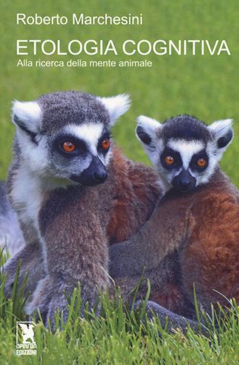 Etologia cognitiva. Alla ricerca della mente animale - Roberto Marchesini - Libro Safarà Editore 2018 | Libraccio.it