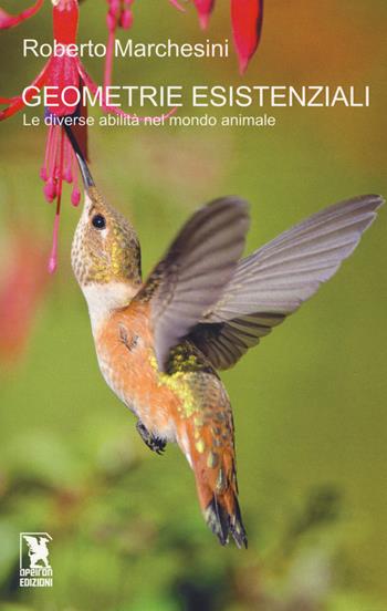 Geometrie esistenziali. Le diverse abilità nel mondo animale - Roberto Marchesini - Libro Safarà Editore 2018 | Libraccio.it