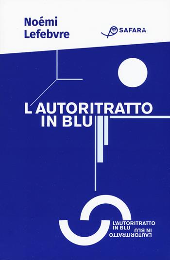 L'autoritratto in blu - Noémi Lefebvre - Libro Safarà Editore 2020 | Libraccio.it