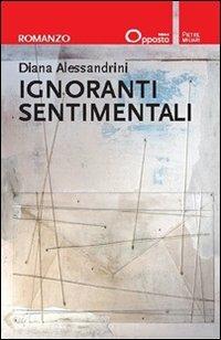 Ignoranti sentimentali - Diana Alessandrini - Libro Opposto Edizioni 2013 | Libraccio.it