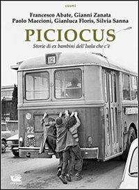 Piciocus. Storie di ex bambini dell'Isola che c'è - Francesco Abate, Gianni Zanata, Paolo Maccioni - Libro Caracò 2011, Cosmi | Libraccio.it