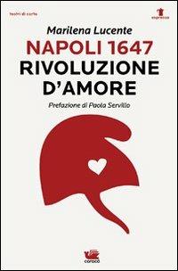 Napoli 1647. Rivoluzione d'amore - Marilena Lucente - Libro Caracò 2012, Teatri di carta. Espresso | Libraccio.it