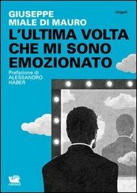L' ultima volta che mi sono emozionato - Giuseppe Miale di Mauro - Libro Caracò 2012 | Libraccio.it