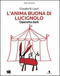 L' anima buona di Lucignolo. Operetta dark - Claudio B. Lauri - Libro Caracò 2013, Teatri di carta | Libraccio.it
