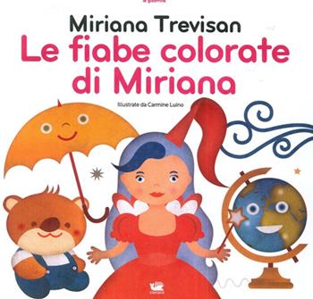 Le fiabe colorate di Miriana - Miriana Trevisan, Carmine Luino - Libro Caracò 2013 | Libraccio.it
