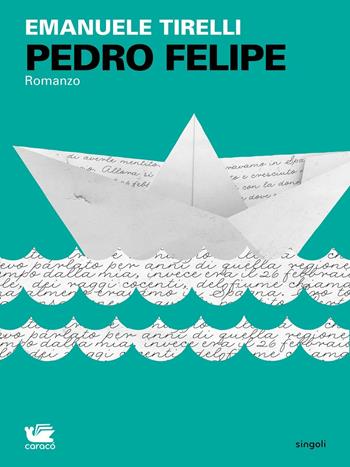 Pedro Felipe - Emanuele Tirelli - Libro Caracò 2014, Singoli | Libraccio.it