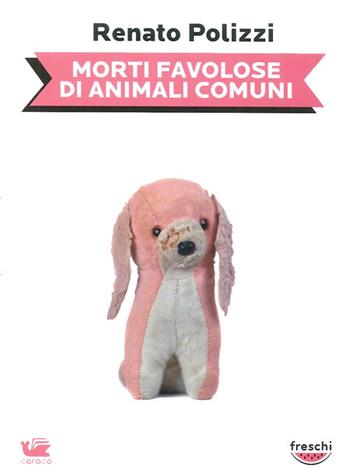 Morte favolose di animali comuni - Renato Polizzi, Carmine Luino - Libro Caracò 2014, Freschi | Libraccio.it