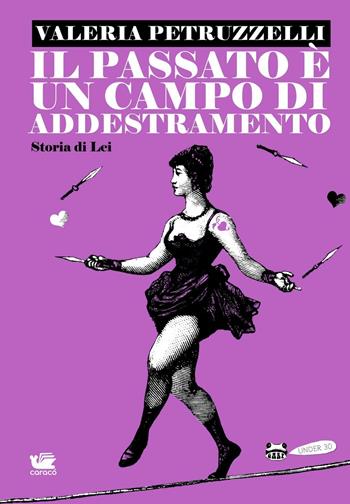 Il passato è un campo di addestramento. Storia di lei - Valeria Petruzzelli - Libro Caracò 2016, Garp Under 30 | Libraccio.it