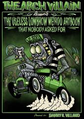 The Arch Villain presents The useless lowbrow weirdo artbook that nobody asked for