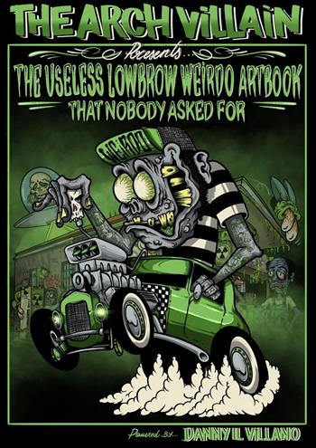 The Arch Villain presents The useless lowbrow weirdo artbook that nobody asked for - Il Villano Danny - Libro In Your Face Comix 2021 | Libraccio.it