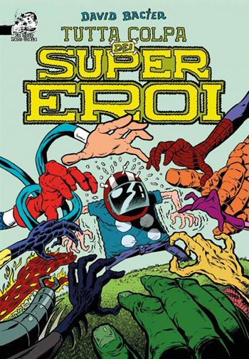Tutta colpa dei supereroi - David Bacter - Libro In Your Face Comix 2022 | Libraccio.it