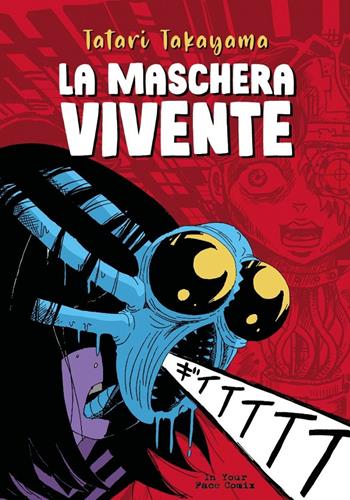 La maschera vivente - Tatari Takayama - Libro In Your Face Comix 2024 | Libraccio.it