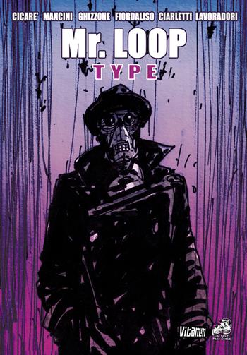Mr. Loop type - Mauro Cicarè, Alberto Lavoradori, Nico Mancini - Libro In Your Face Comix 2024 | Libraccio.it