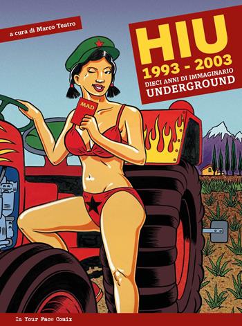 HIU Happening International Underground 1993-2003. Dieci anni di immaginario underground  - Libro In Your Face Comix 2025 | Libraccio.it