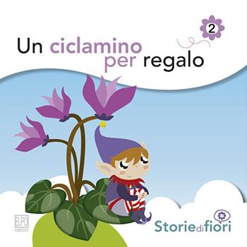 Un ciclamino per regalo. Ediz. illustrata - Sara Della Torre - Libro Elpo Edizioni 2014, Storie di fiori | Libraccio.it